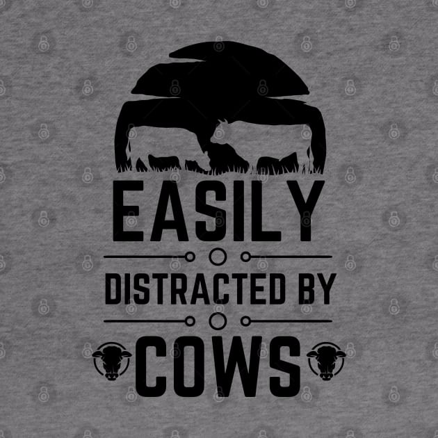 Humorous Farming Saying Joke - Easily Distracted by Cows - Farm Life Cow Lovers Funny Gift by KAVA-X